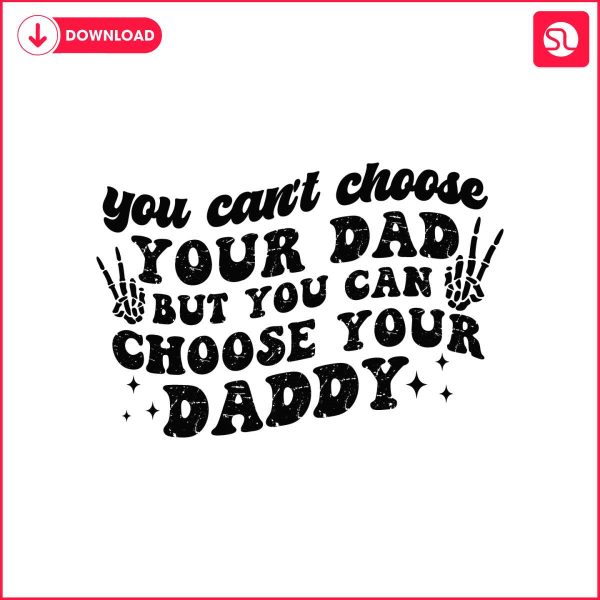 you-cant-choose-your-dad-but-you-can-choose-your-daddy-svg