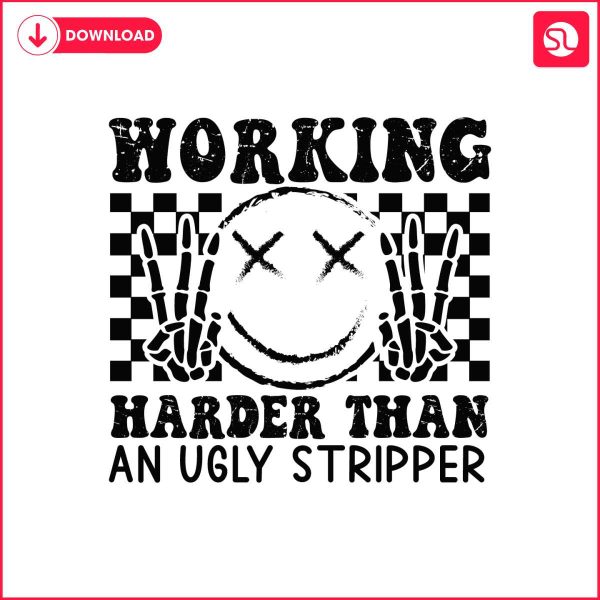 working-harder-than-an-ugly-stripper-svg