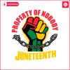 property-of-nobody-juneteenth-african-american-svg