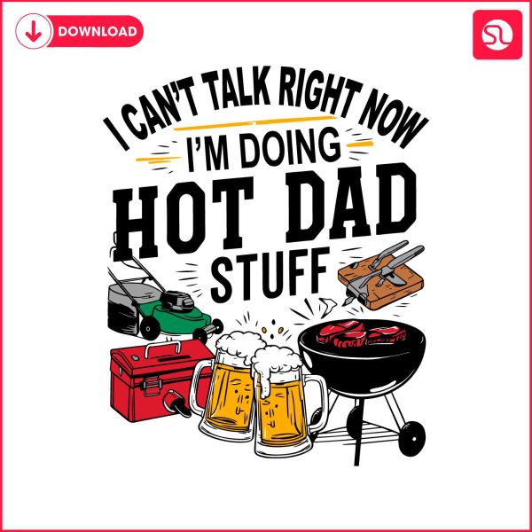 i-cant-talk-right-now-hot-dad-stuff-svg