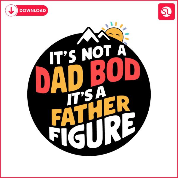 its-not-a-dad-bod-its-a-father-figure-funny-daddy-svg