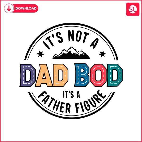 its-not-a-dad-bod-its-a-father-figure-fathers-day-svg