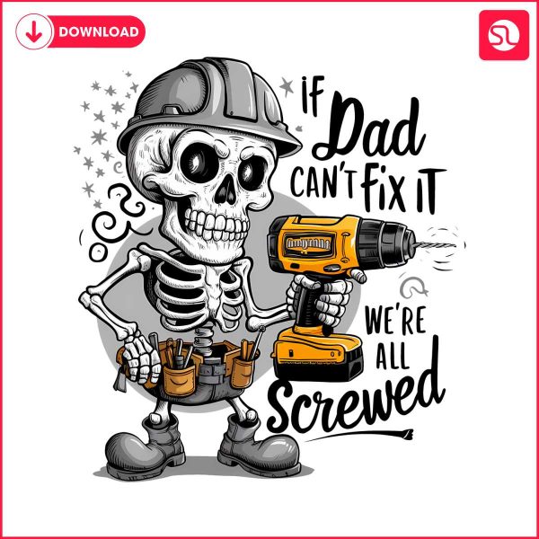 if-dad-cant-fix-it-we-are-all-screwed-skull-dad-png