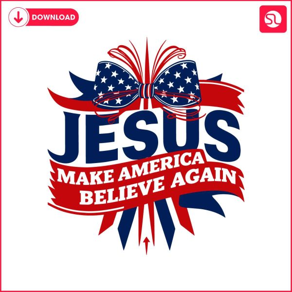 jesus-make-america-believe-again-4th-of-july-svg