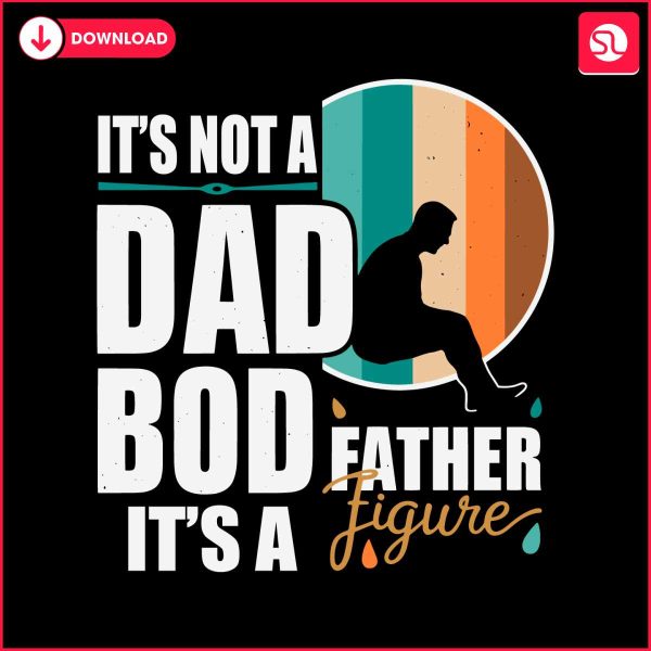 dad-life-its-not-a-dad-bod-its-a-father-figure-svg