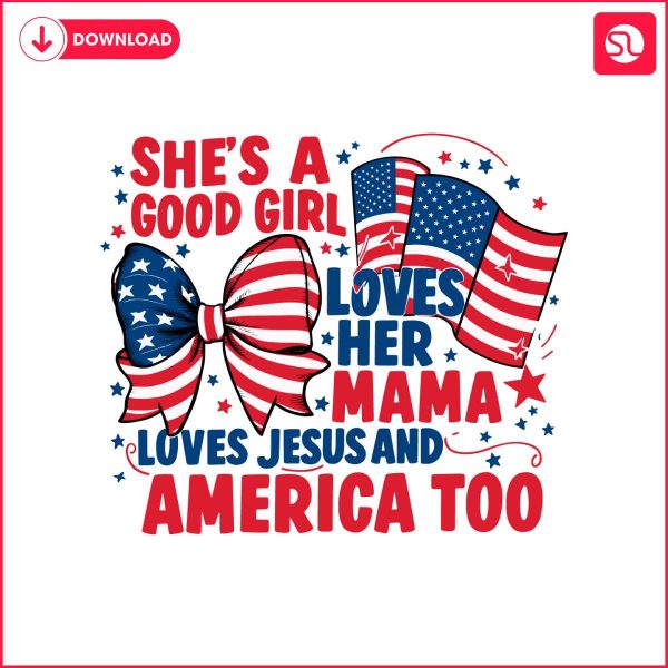 4th-of-july-shes-a-good-girl-loves-her-mama-svg