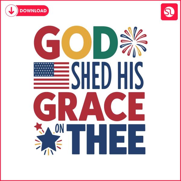 god-shed-his-grace-on-thee-patriotic-day-svg