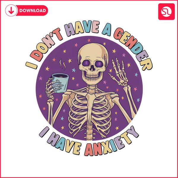skeleton-pride-i-dont-have-a-gender-i-have-anxiety-png