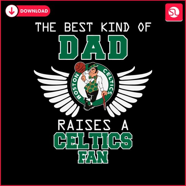 the-best-kind-of-dad-raises-a-celtics-fan-svg