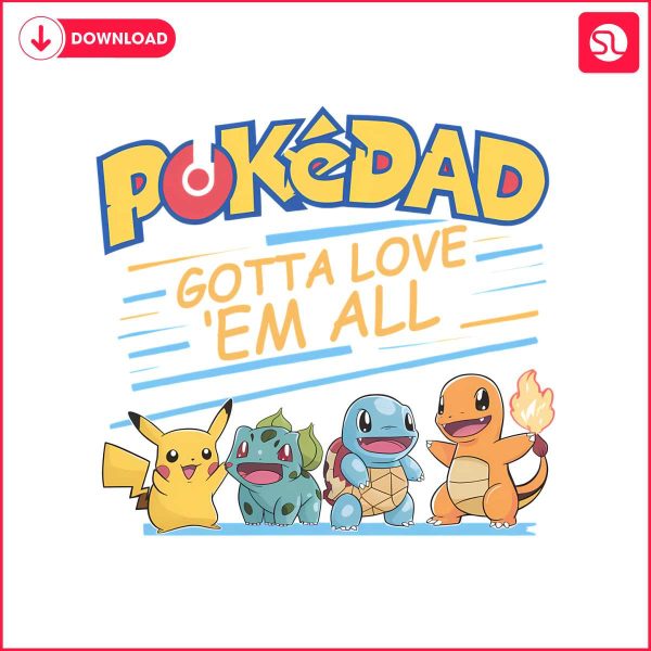 cute-pokedad-gotta-love-em-all-png