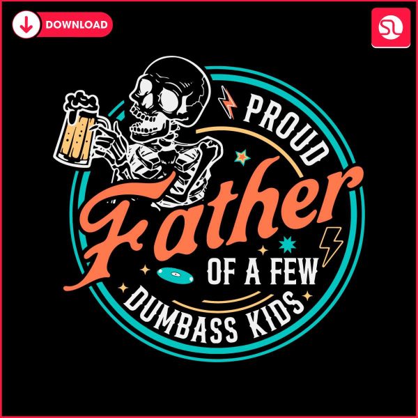 proud-father-of-a-few-dumbass-kids-skeleton-svg