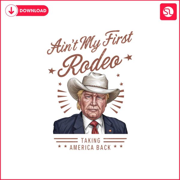 aint-my-first-rodeo-taking-america-back-png