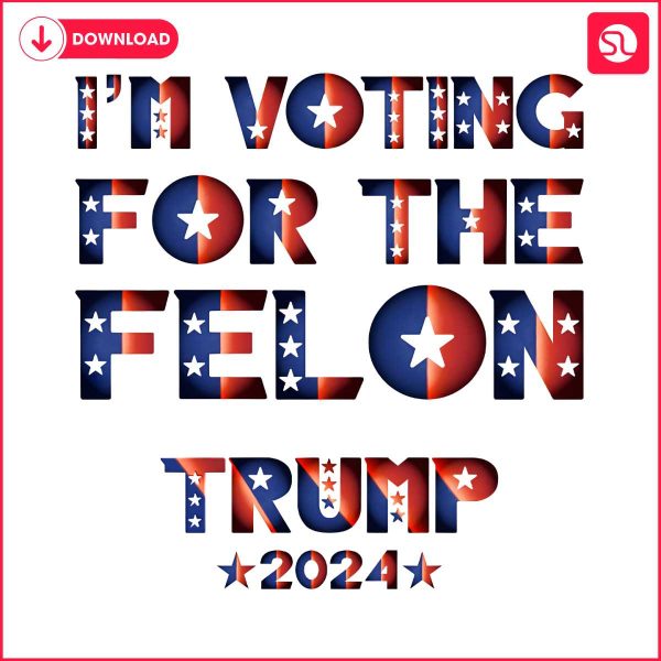 im-voting-for-the-felon-trump-2024-png