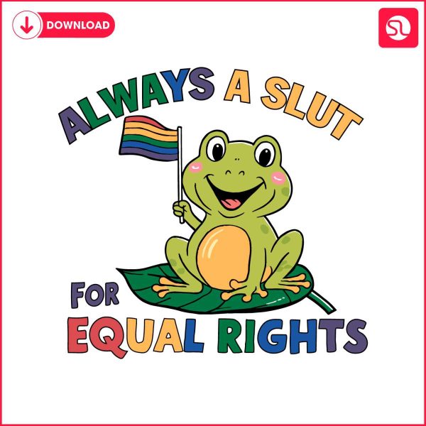 always-a-slut-for-equal-rights-lgbtq-frog-svg