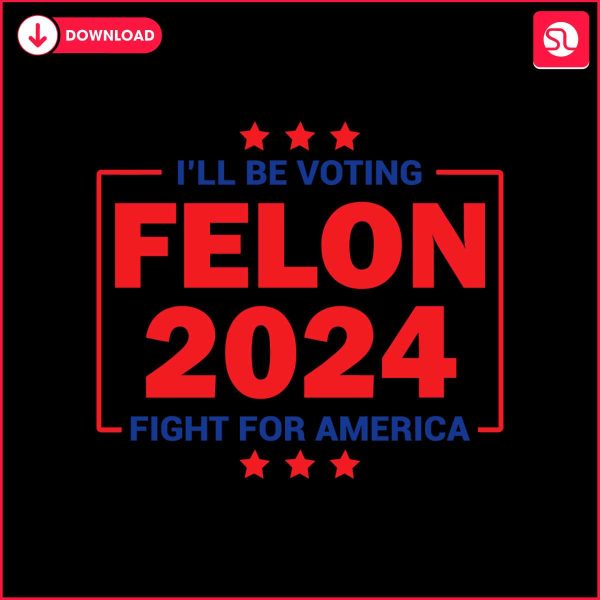 i-will-be-voting-felon-2024-fight-for-america-svg