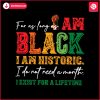 for-as-long-as-i-am-black-i-am-historic-svg