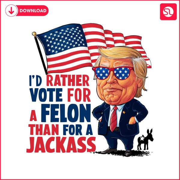 vote-for-a-felon-than-for-a-jackass-meme-png