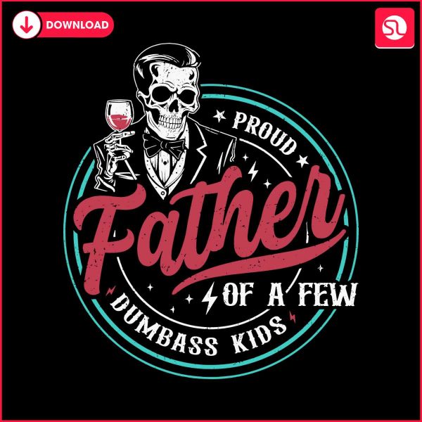 proud-father-of-a-few-dumbass-kids-skeleton-svg