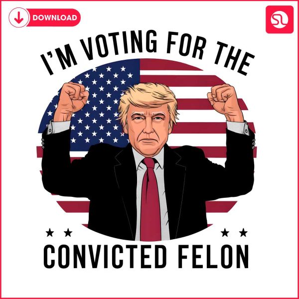 im-voting-for-the-convicted-felon-trump-support-png