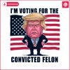 usa-election-im-voting-for-the-convicted-felon-png