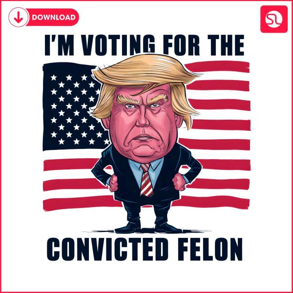 usa-election-im-voting-for-the-convicted-felon-png