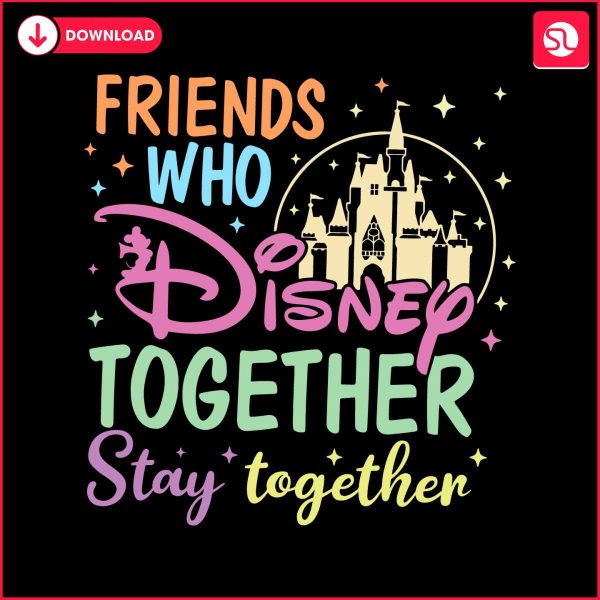 friends-who-disney-together-stay-together-svg