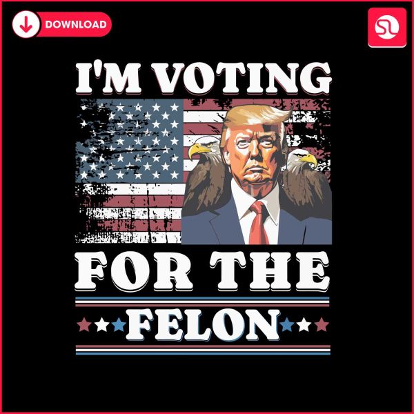 im-voting-for-the-felon-trump-election-day-png