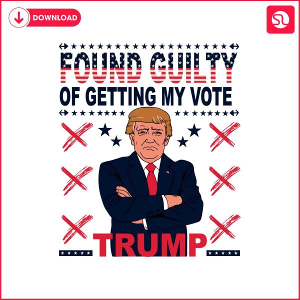 trump-for-president-found-guilty-of-getting-my-vote-svg