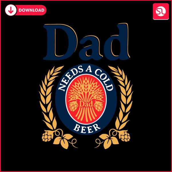dad-needs-a-cold-beer-funny-fathers-day-svg