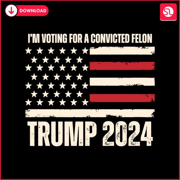 im-voting-for-a-convicted-felon-trump-2024-svg