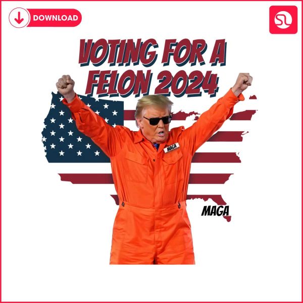 voting-for-a-felon-2024-maga-trump-png