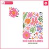 floral-you-are-enough-just-as-you-are-svg