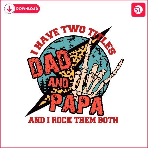 i-have-two-titles-dad-and-papa-and-i-rock-them-both-svg
