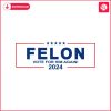 felon-vote-for-him-again-2024-svg