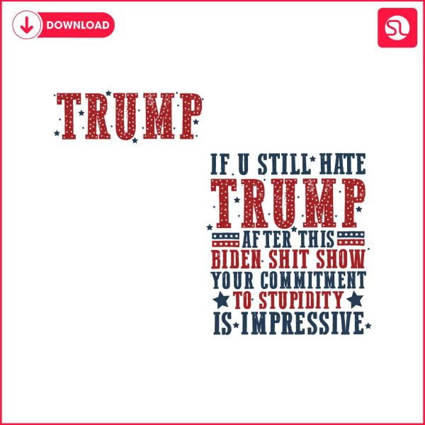 if-you-still-hate-trump-2024-president-election-svg