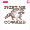 fight-me-coward-funny-raccoon-svg