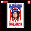 make-america-sick-again-alice-cooper-for-president-png