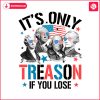 is-only-treason-if-you-lose-george-washington-png