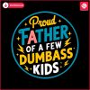 proud-father-of-a-few-dumbass-kids-svg