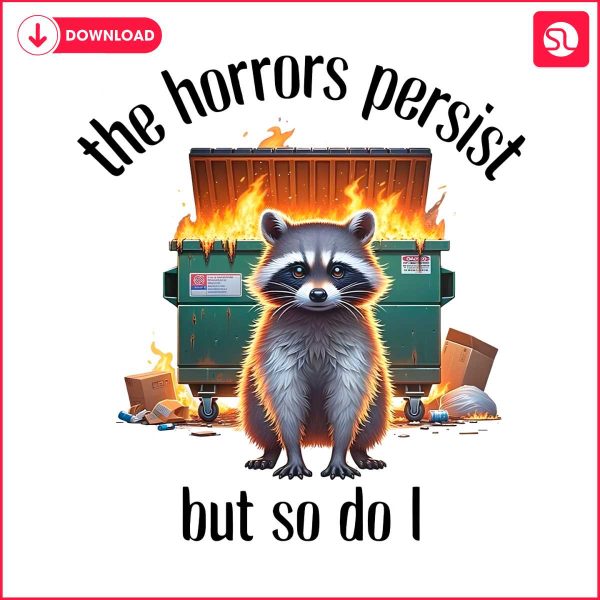 raccoon-the-horrors-persist-but-so-do-i-png