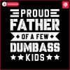 cool-dad-proud-father-of-a-few-dumbass-kids-svg