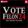 vote-felon-and-i-regret-nothing-24-svg