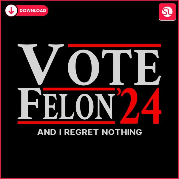 vote-felon-and-i-regret-nothing-24-svg