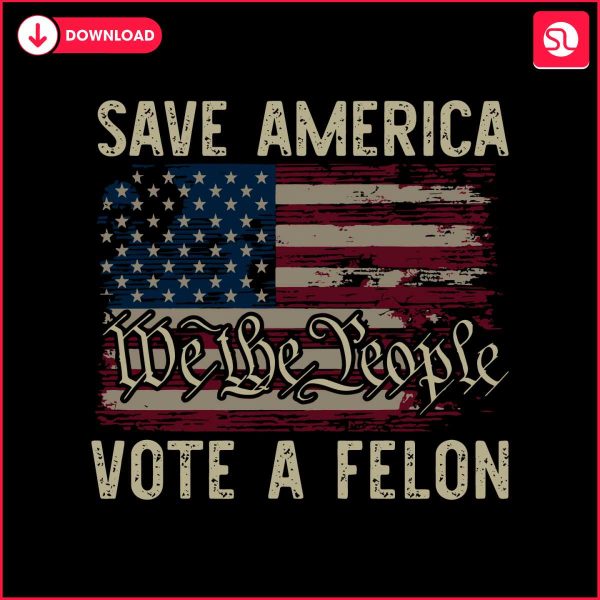 save-america-vote-a-felon-we-the-people-svg