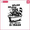 splish-splash-your-opinion-is-trash-humour-saying-svg