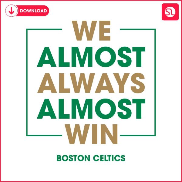 boston-celtics-we-almost-always-almost-win-svg