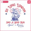 so-long-london-had-a-good-run-1776-svg