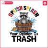 splish-splash-your-opinion-is-trash-meme-png