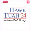 hawk-tuah-spit-on-that-thang-2024-svg