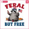 funny-raccoon-4th-of-july-feral-but-free-png